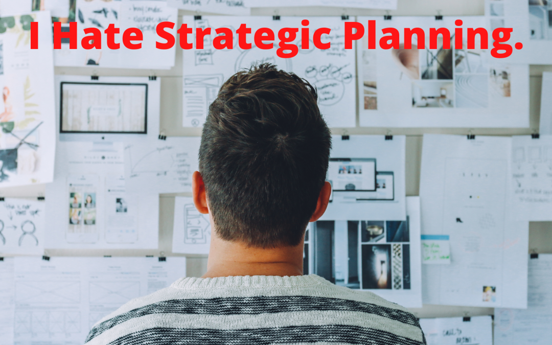 I Hate Strategic Planning.